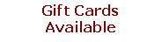 Text Box: Gift CardsAvailable